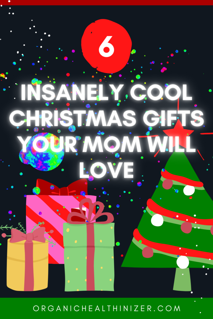 Six Insanely Cool Christmas Gifts Your Mom Will Love